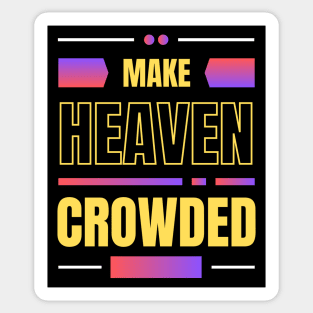 Make Heaven Crowded | Christian Sticker